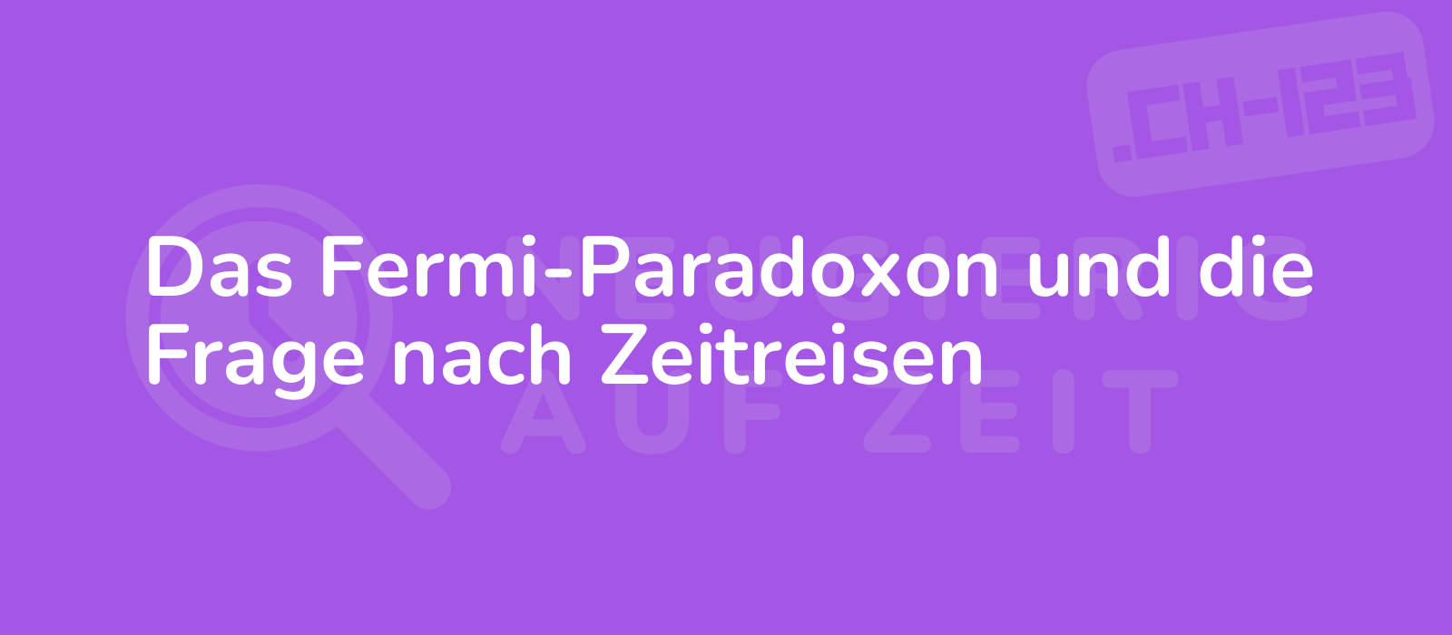 Das Fermi-Paradoxon und die Frage nach Zeitreisen