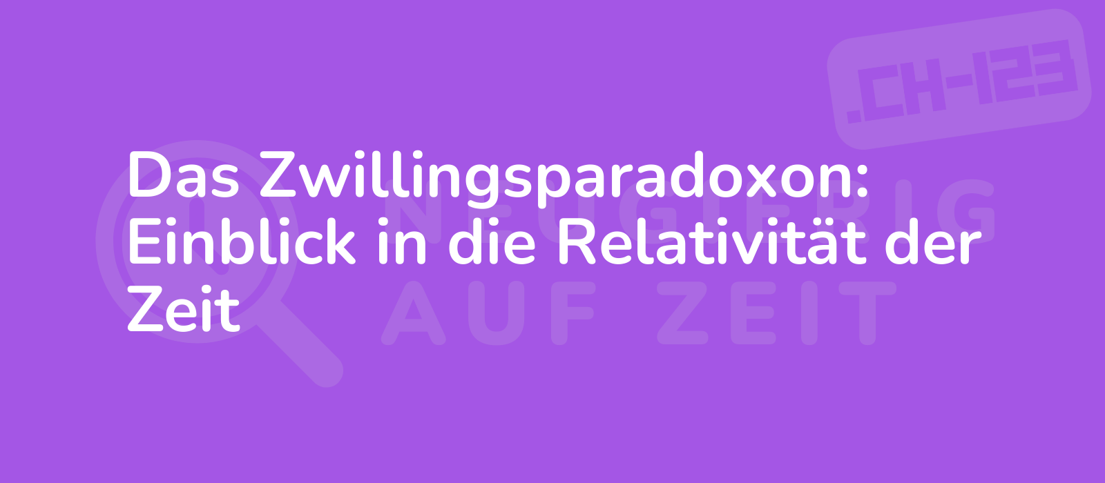 Das Zwillingsparadoxon: Einblick in die Relativität der Zeit