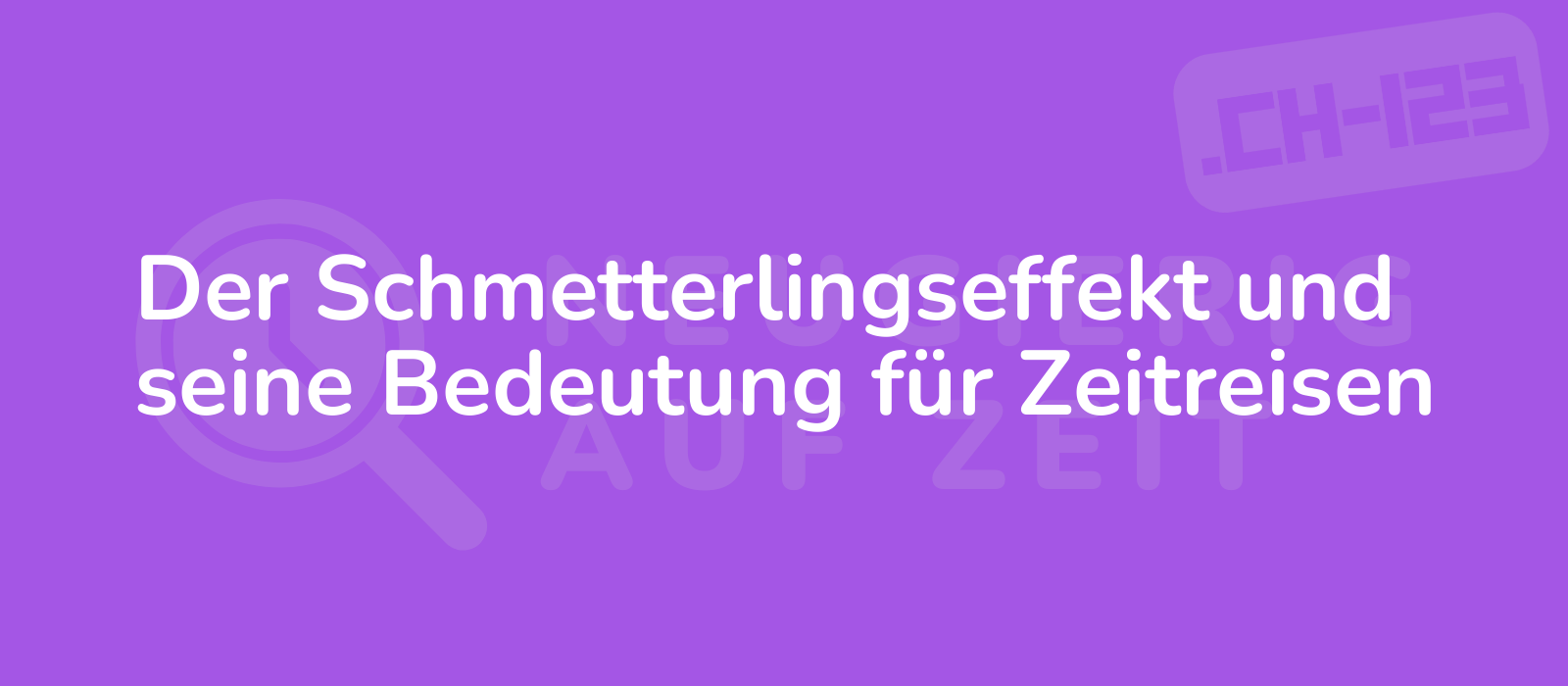 Der Schmetterlingseffekt und seine Bedeutung für Zeitreisen