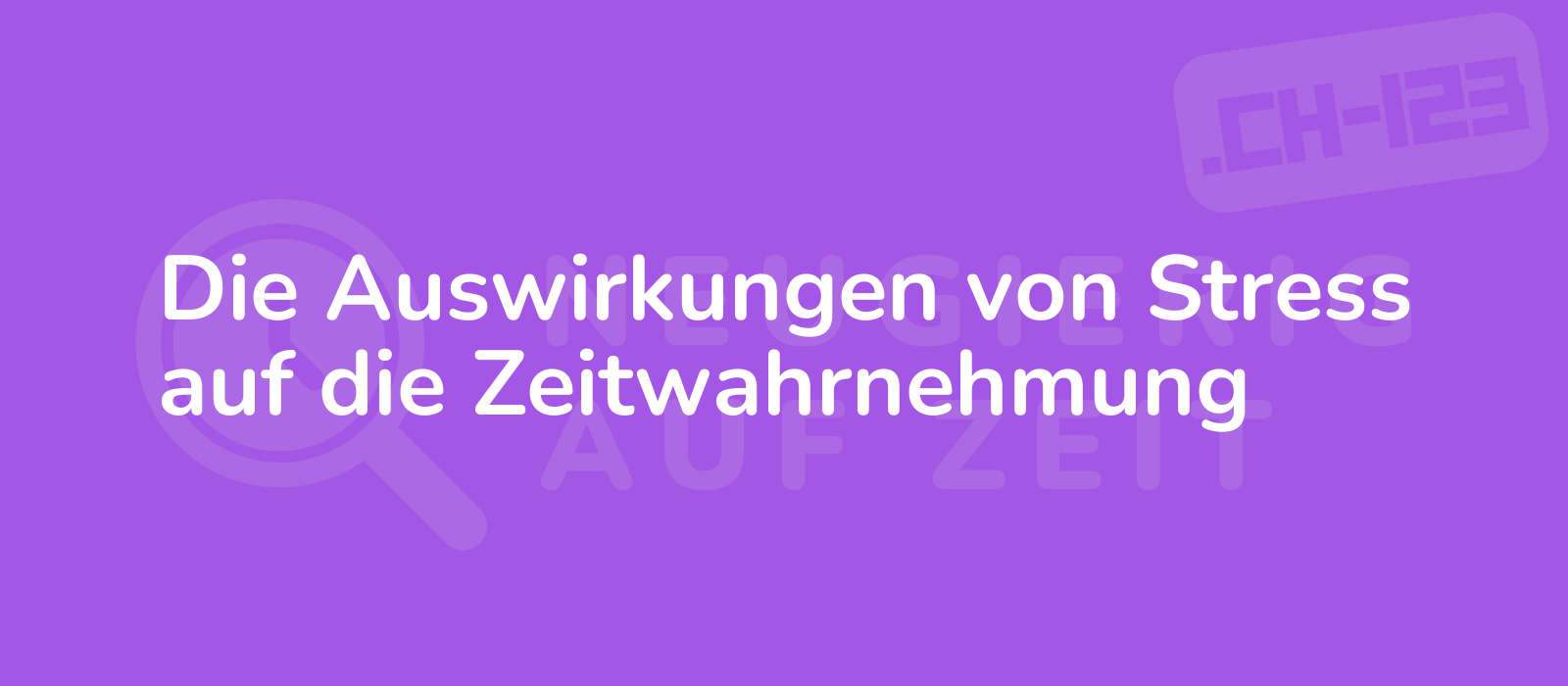 Die Auswirkungen von Stress auf die Zeitwahrnehmung