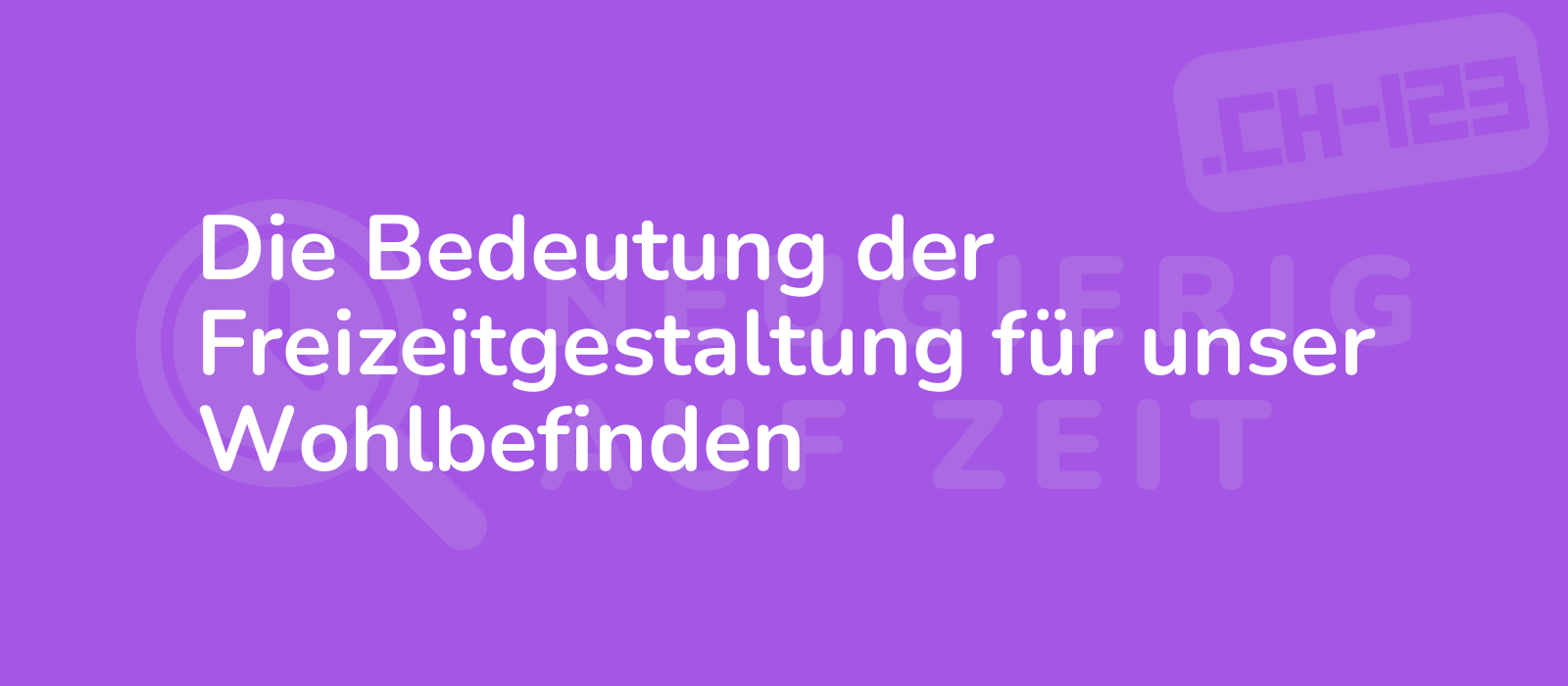 Die Bedeutung der Freizeitgestaltung für unser Wohlbefinden