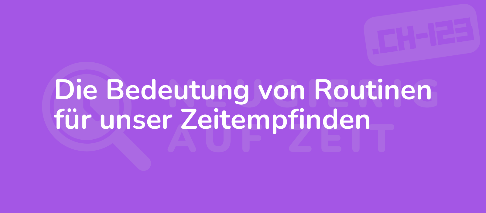 Die Bedeutung von Routinen für unser Zeitempfinden