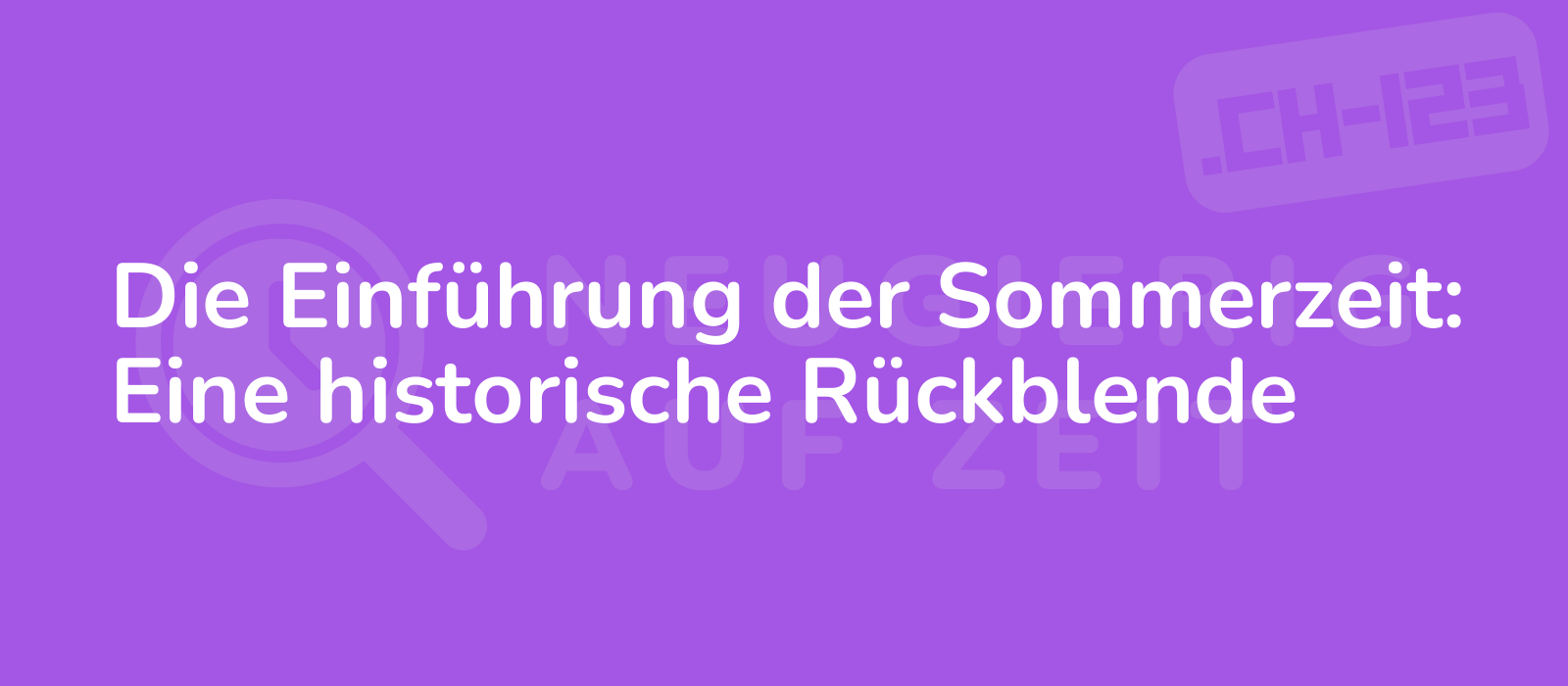 Die Einführung der Sommerzeit: Eine historische Rückblende