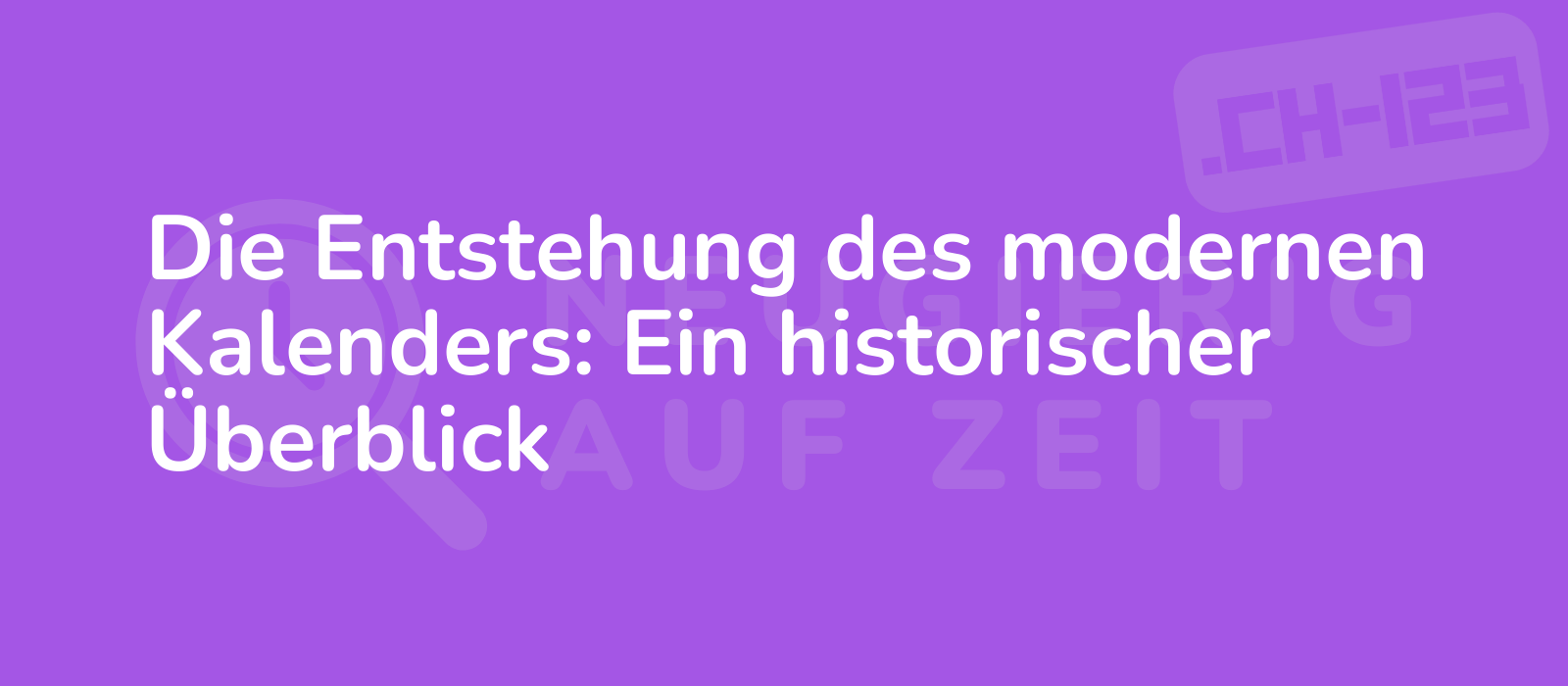 Die Entstehung des modernen Kalenders: Ein historischer Überblick