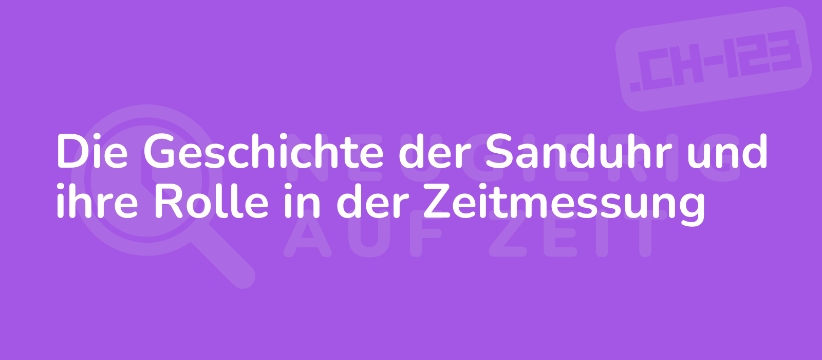 Die Geschichte der Sanduhr und ihre Rolle in der Zeitmessung