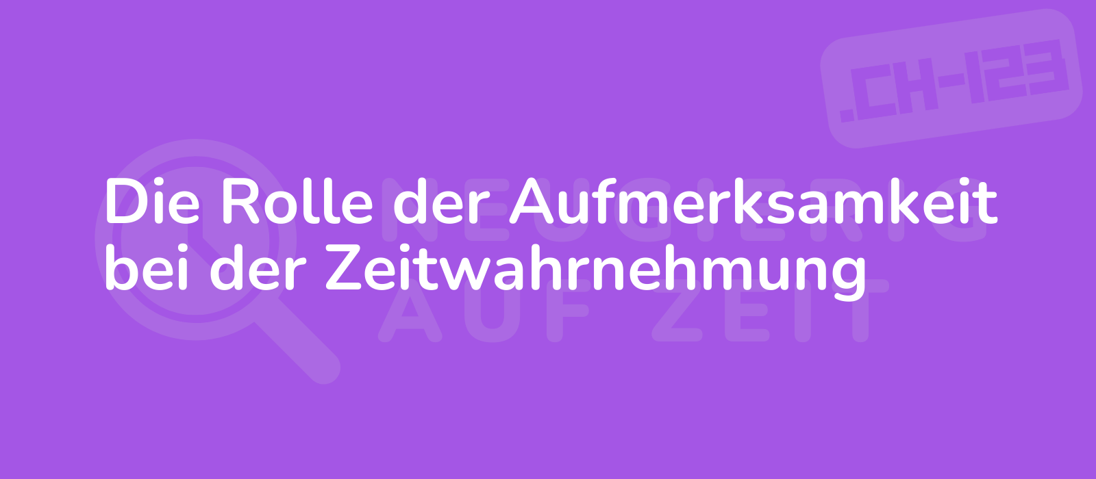 Die Rolle der Aufmerksamkeit bei der Zeitwahrnehmung