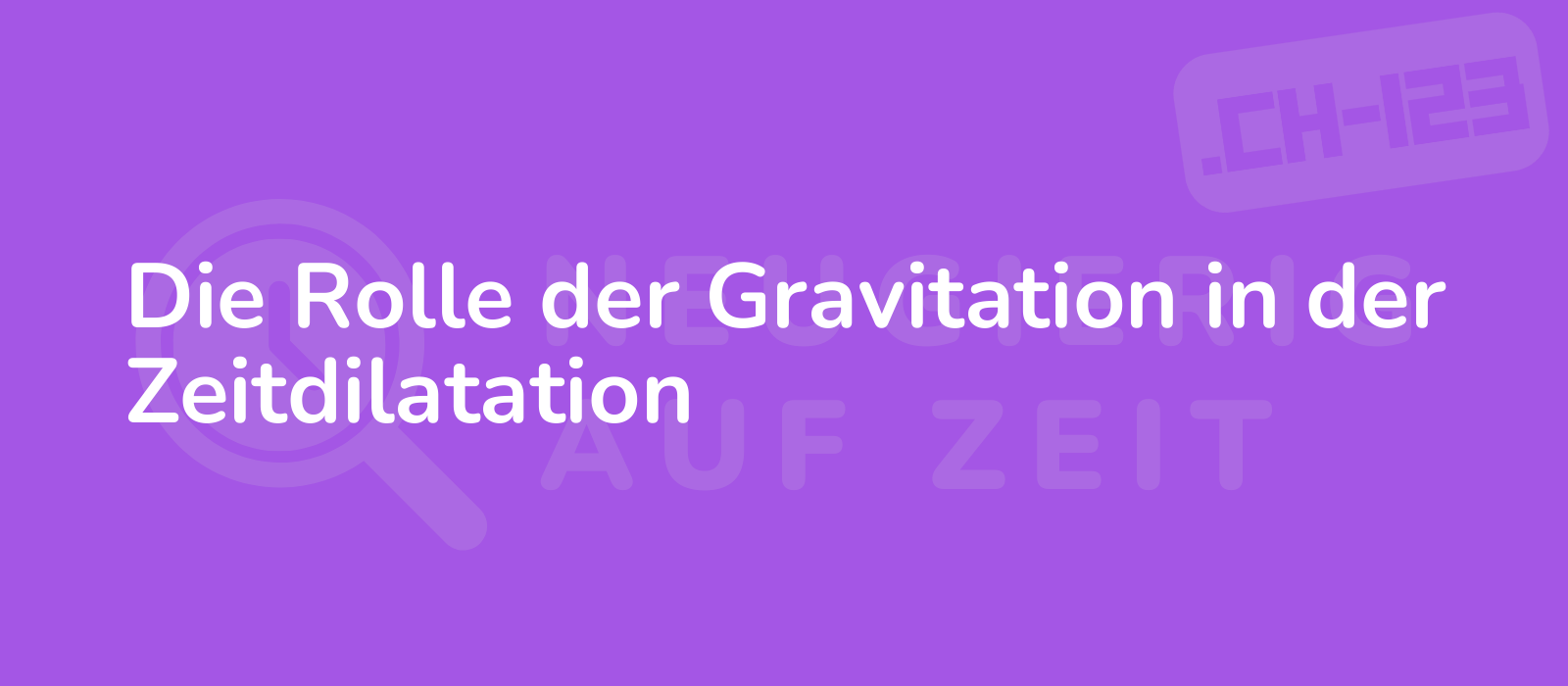 Die Rolle der Gravitation in der Zeitdilatation