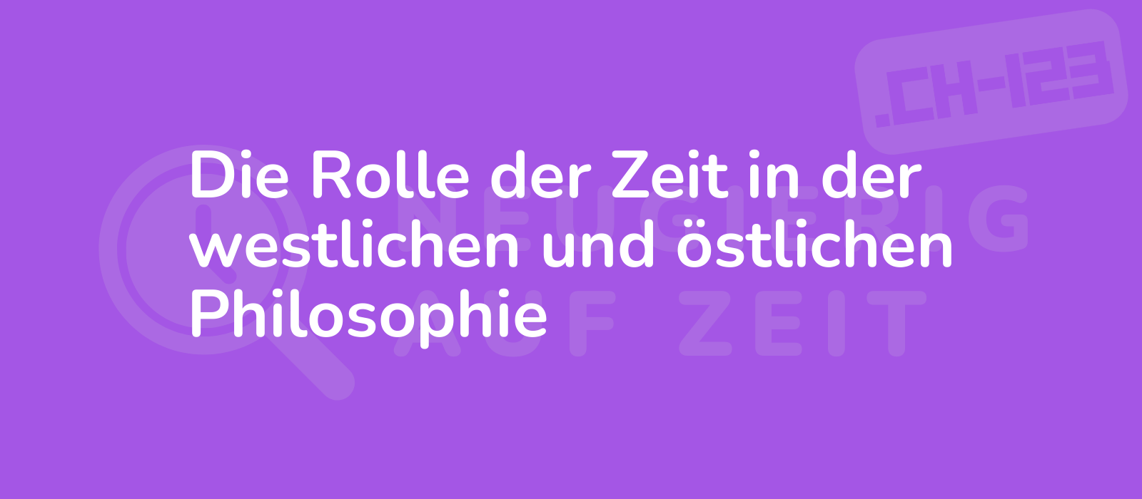 Die Rolle der Zeit in der westlichen und östlichen Philosophie