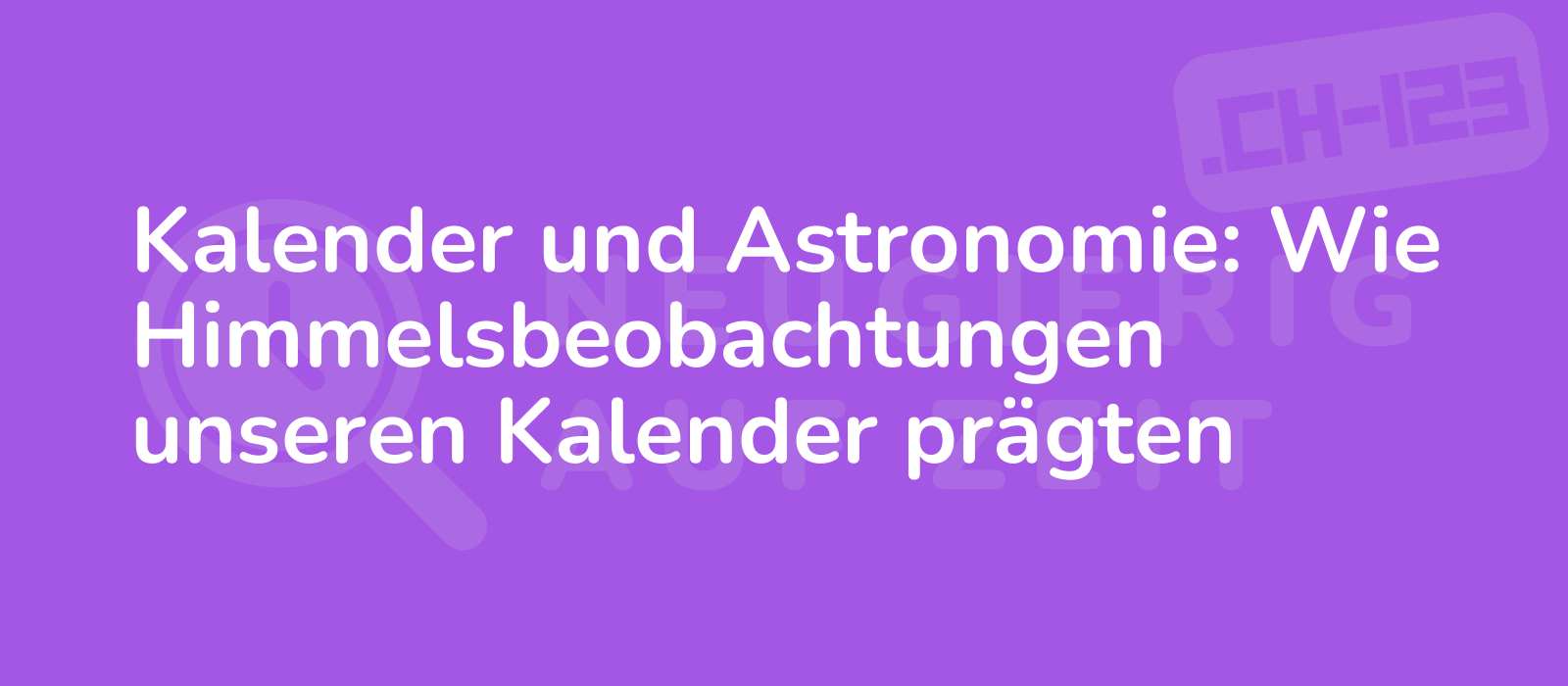 Kalender und Astronomie: Wie Himmelsbeobachtungen unseren Kalender prägten