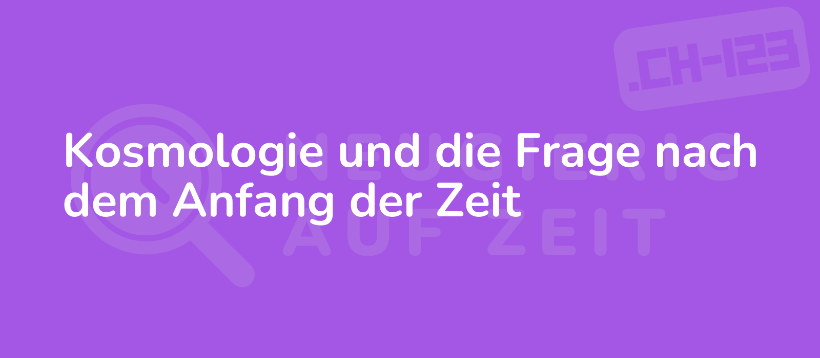 Kosmologie und die Frage nach dem Anfang der Zeit