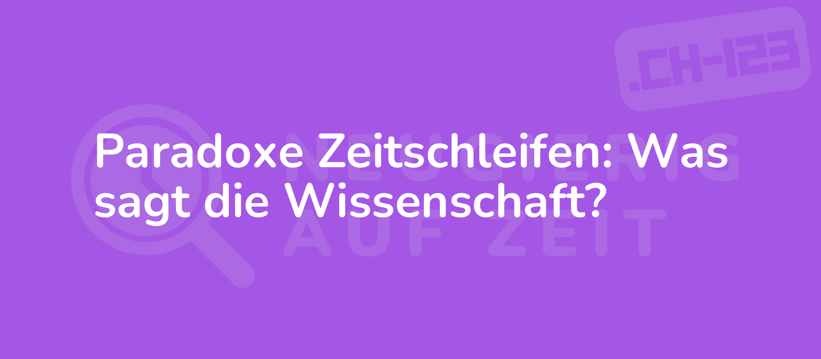 Paradoxe Zeitschleifen: Was sagt die Wissenschaft?