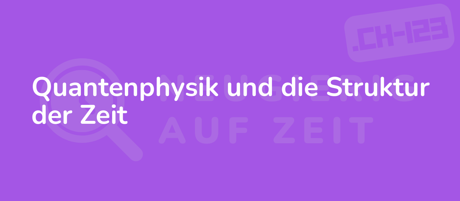 Quantenphysik und die Struktur der Zeit