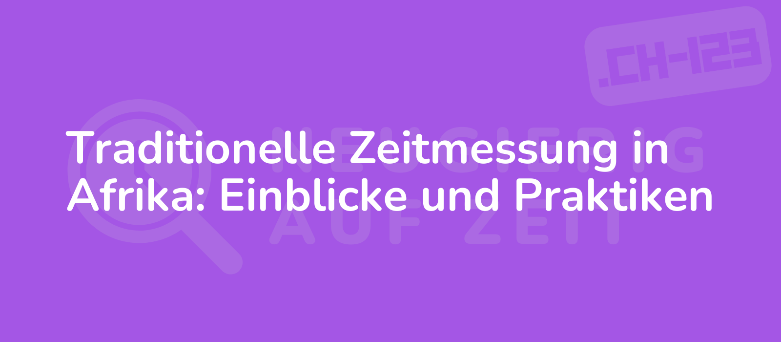 Traditionelle Zeitmessung in Afrika: Einblicke und Praktiken