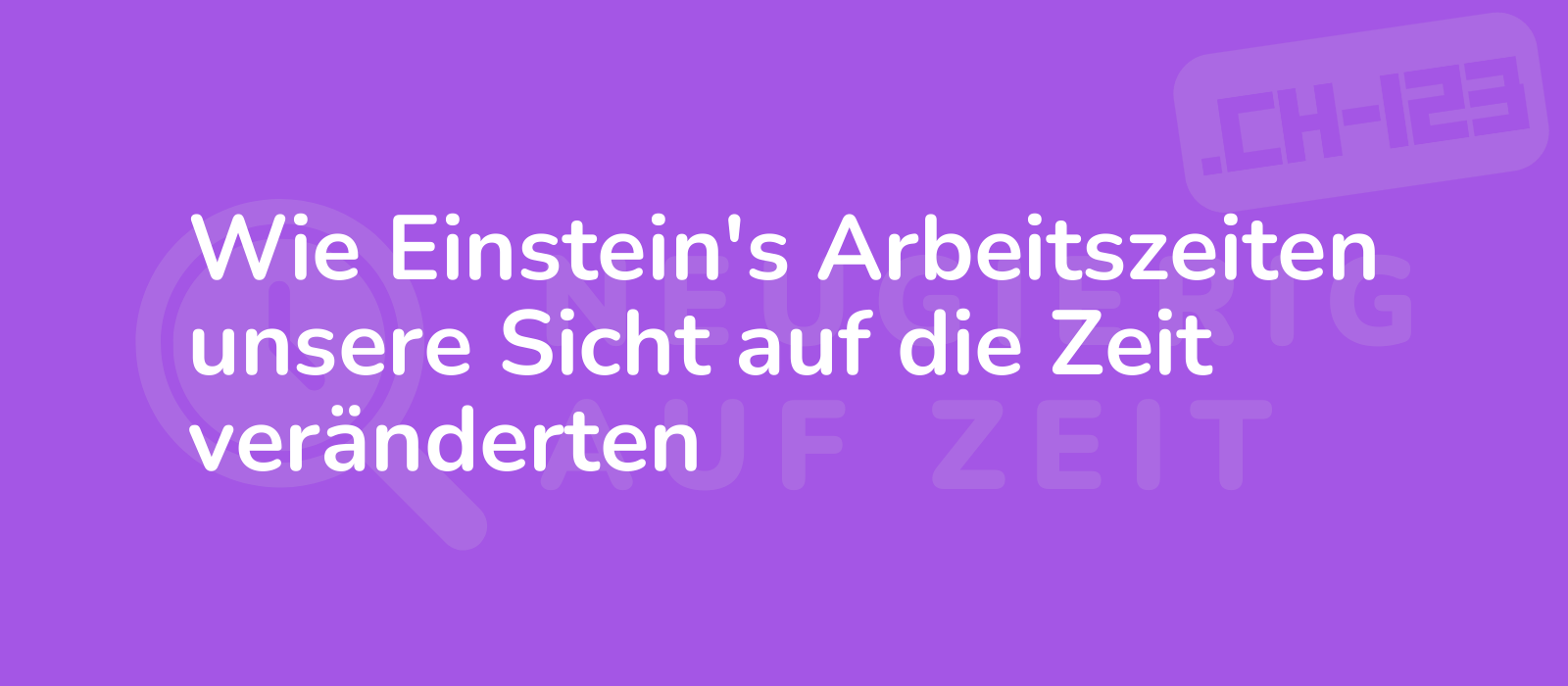 Wie Einstein's Arbeitszeiten unsere Sicht auf die Zeit veränderten