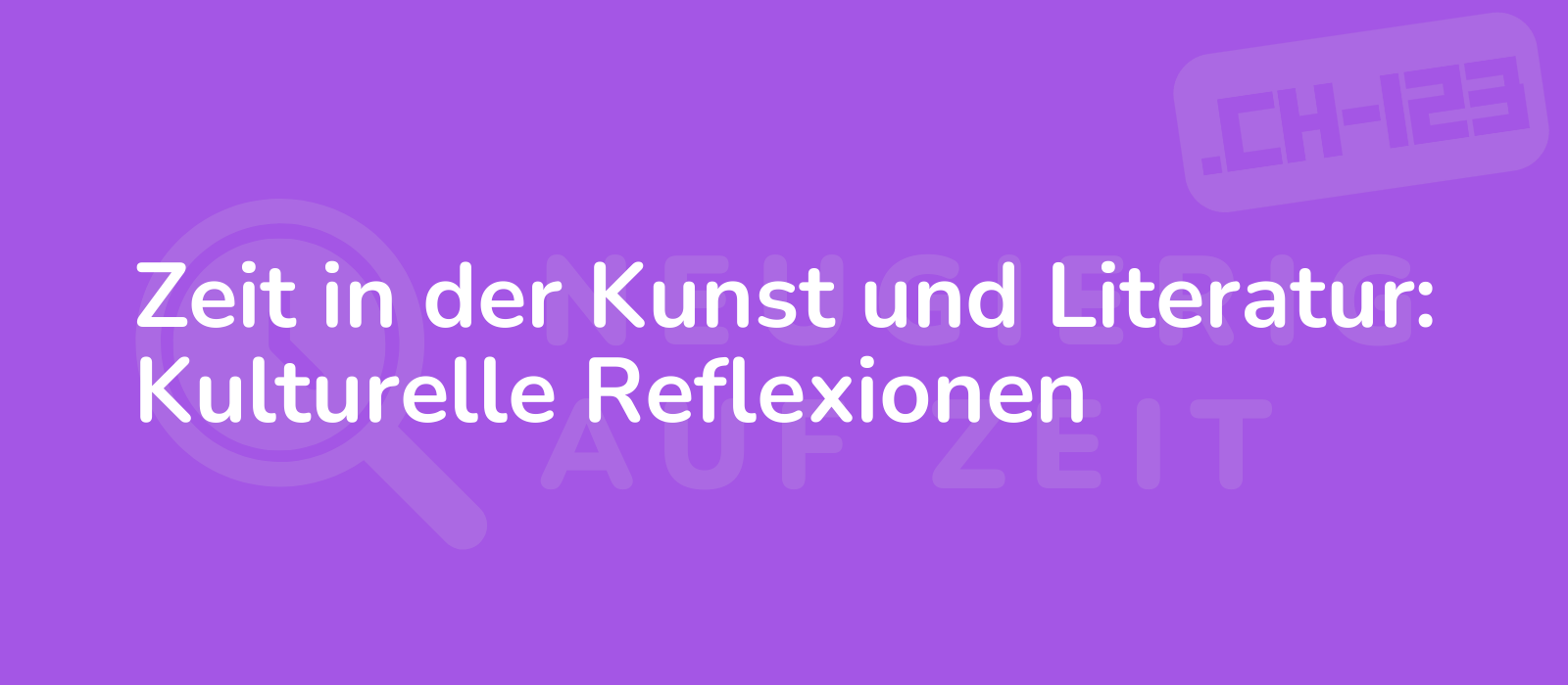 Zeit in der Kunst und Literatur: Kulturelle Reflexionen