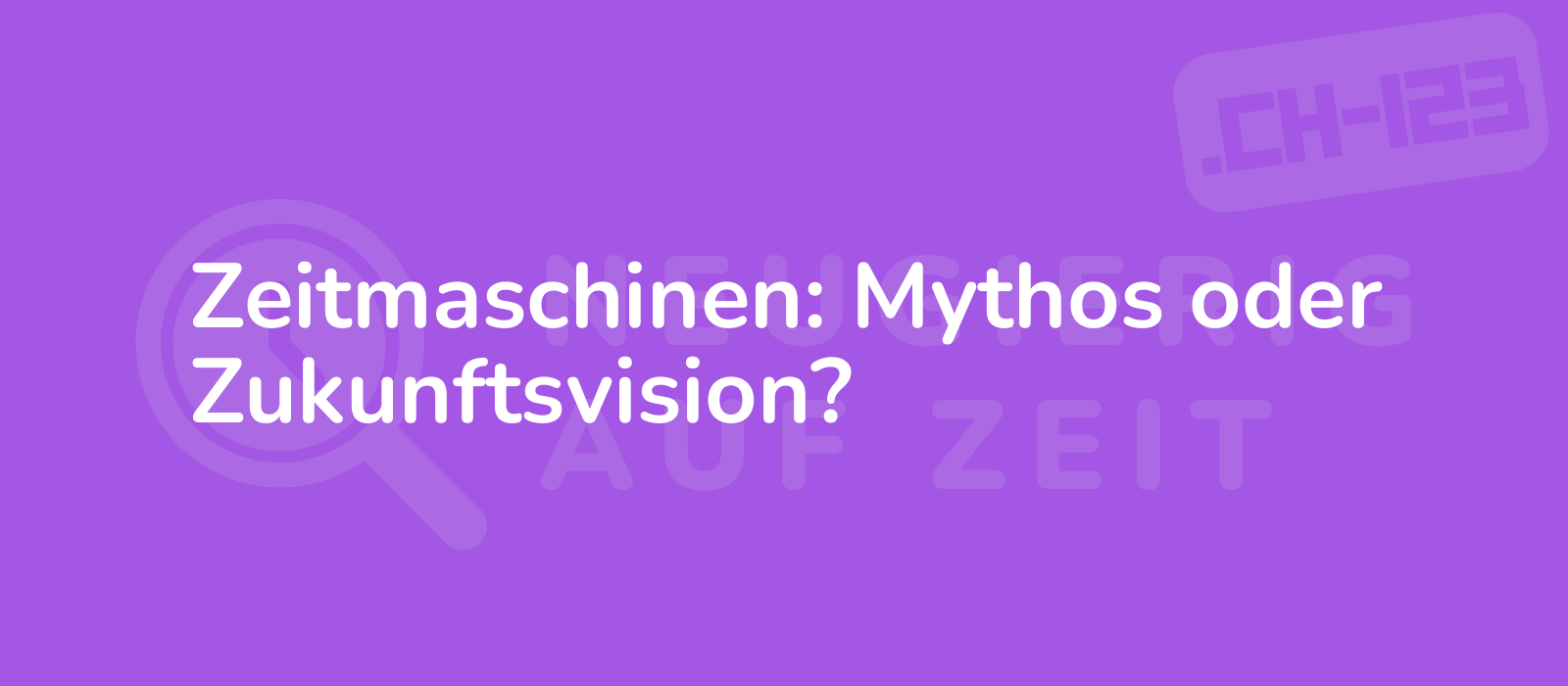 Zeitmaschinen: Mythos oder Zukunftsvision?