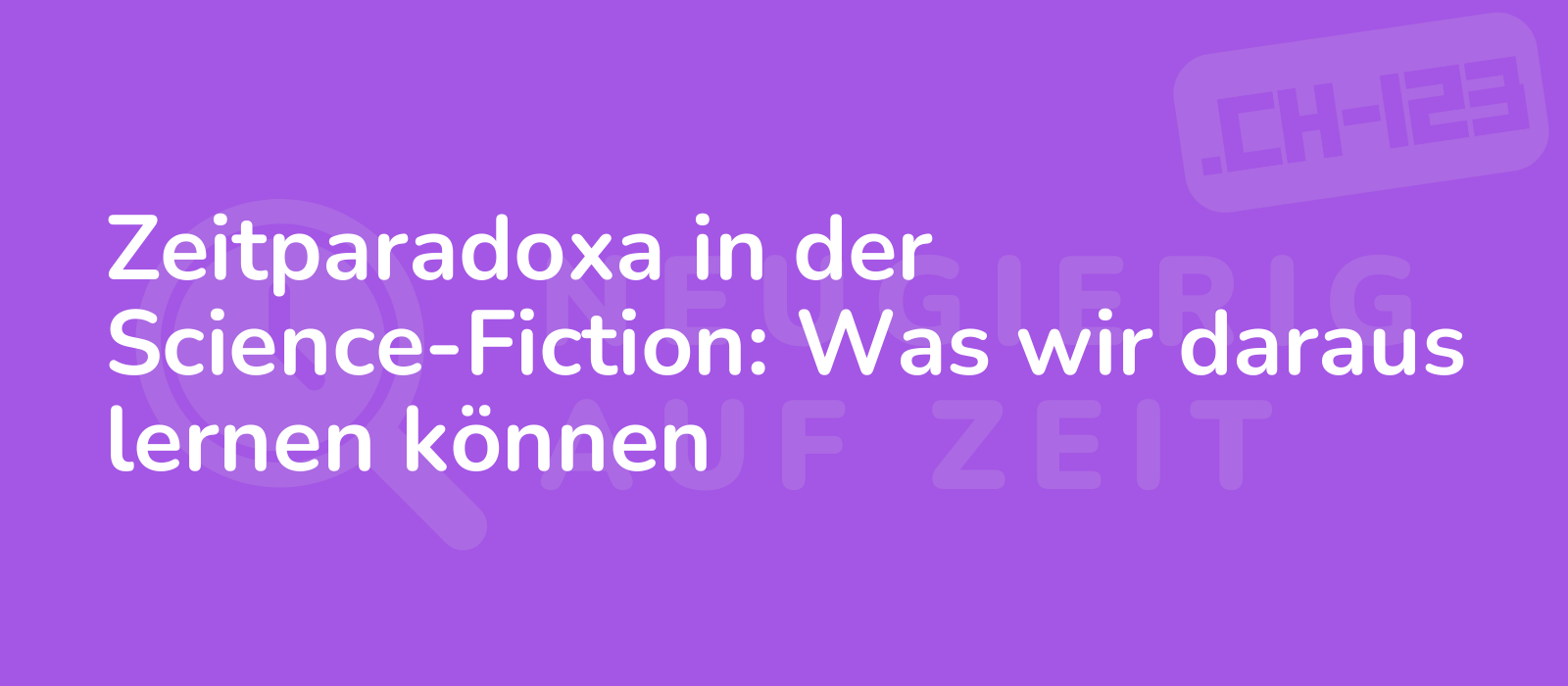 Zeitparadoxa in der Science-Fiction: Was wir daraus lernen können